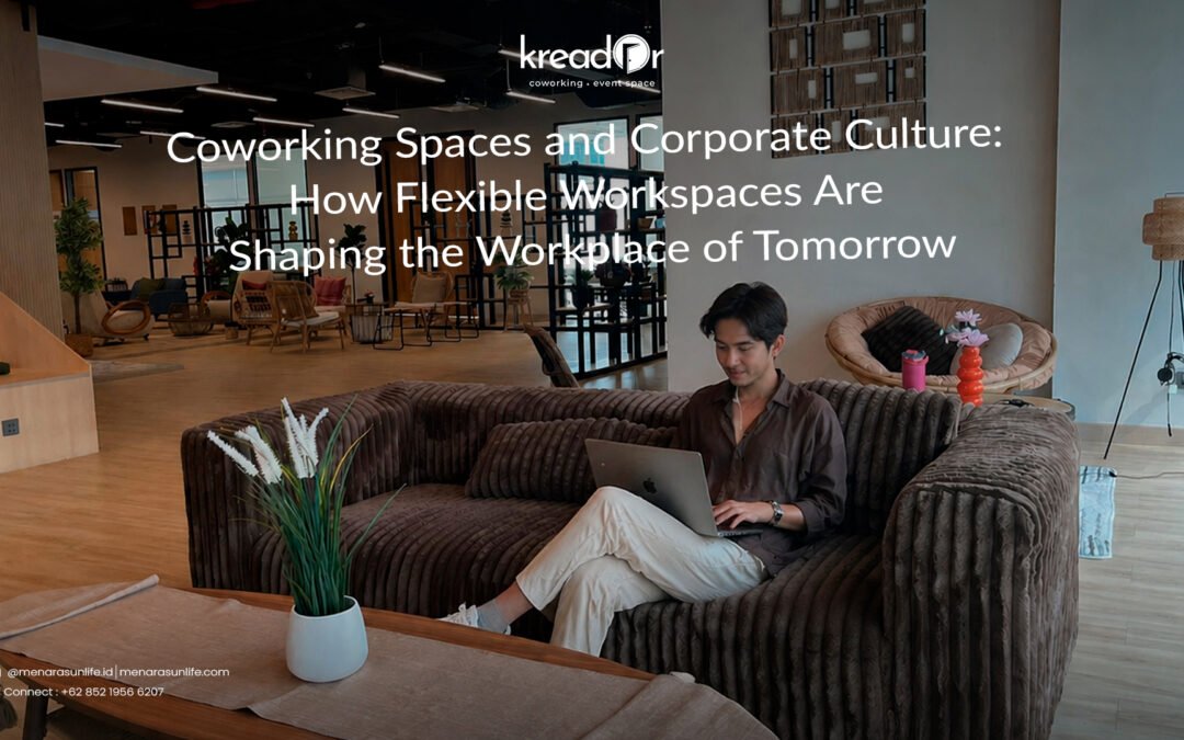 Coworking Spaces and Corporate Culture: How Flexible Workspaces Are Shaping the Workplace of Tomorrow