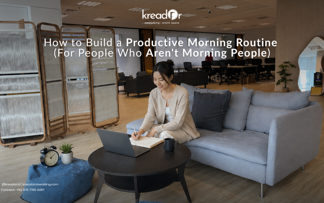 How to Build a Productive Morning Routine (For People Who Aren’t Morning People)