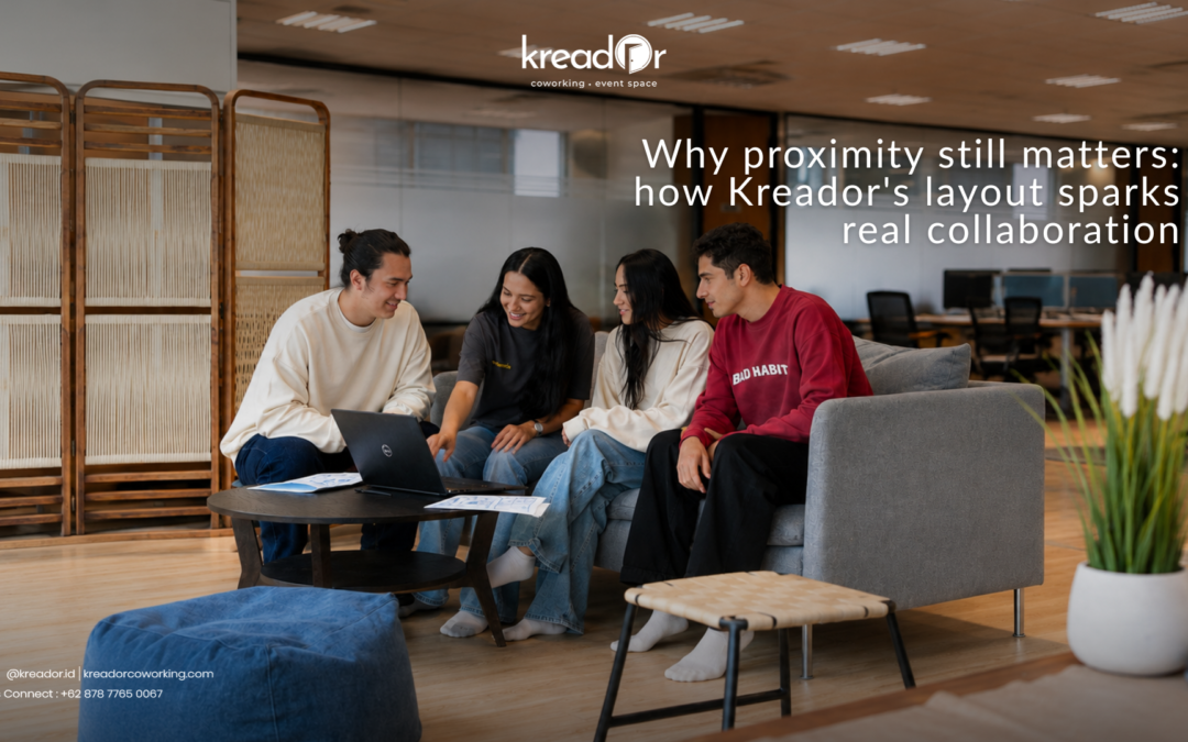 Why Proximity Still Matters: How Kreador’s Layout Sparks Real Collaboration